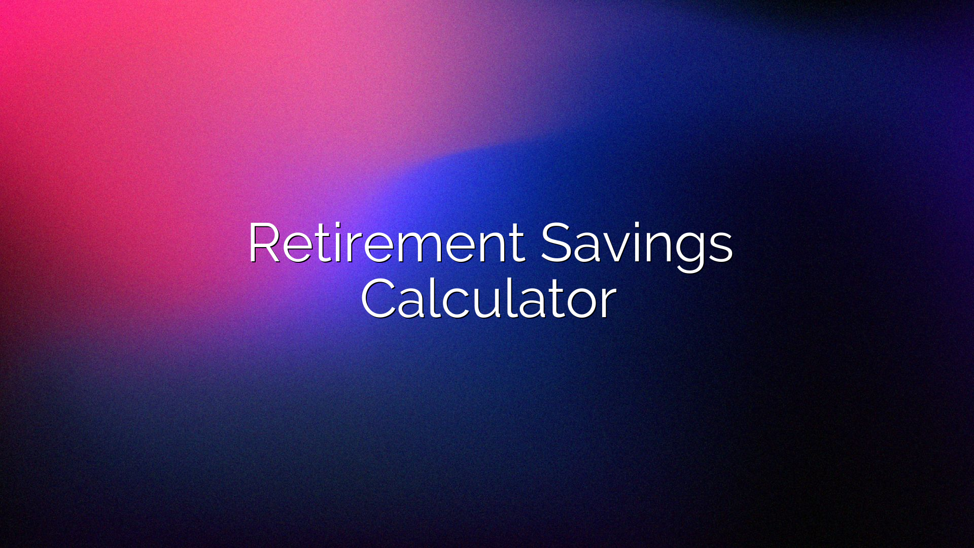 Retirement Savings Calculator