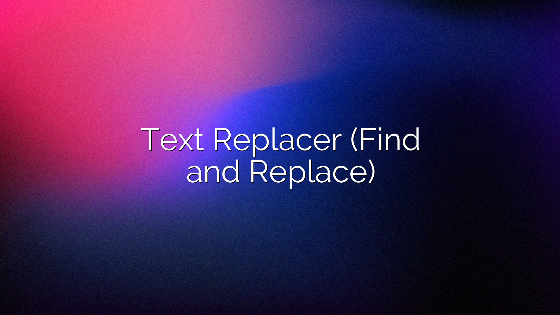 Text Replacer (Find and Replace)