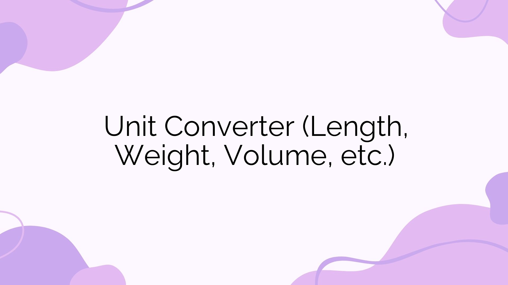Unit Converter (Length, Weight, Volume, etc.)
